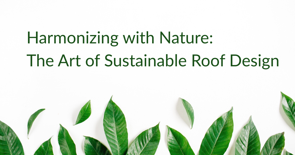 Harmonizing with Nature The Art of Sustainable Roof Design