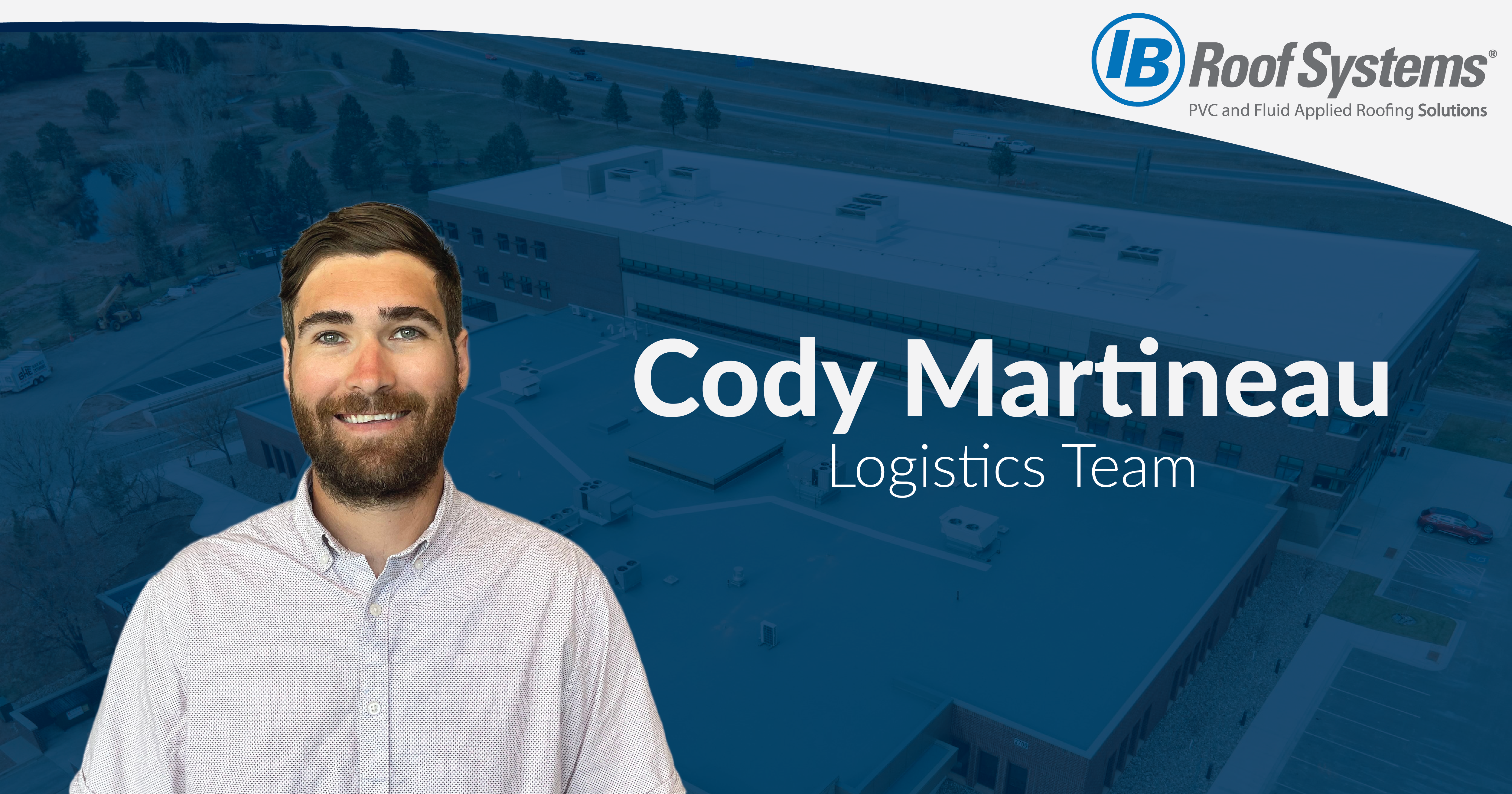 IB Roof Systems announced that Cody Martineau has joined the Logistics Team.