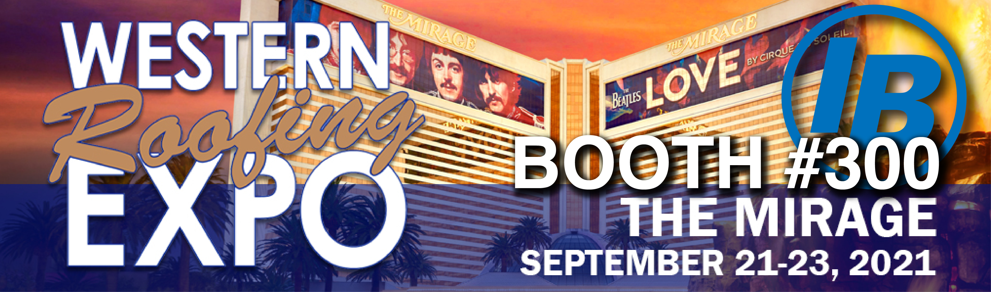 Western Roofing Expo at the Mirage Sept 21-23, 2021 IB will be there!